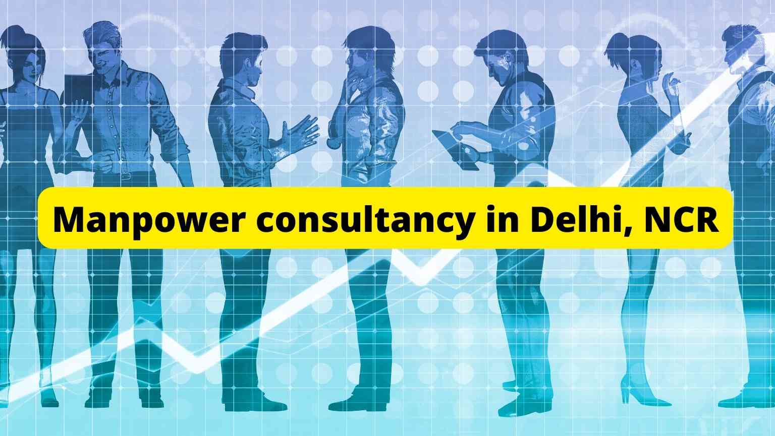 manpower consultancy in Delhi NCR