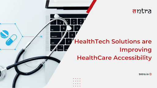 HealthTech Solutions are Improving HealthCare Accessibility