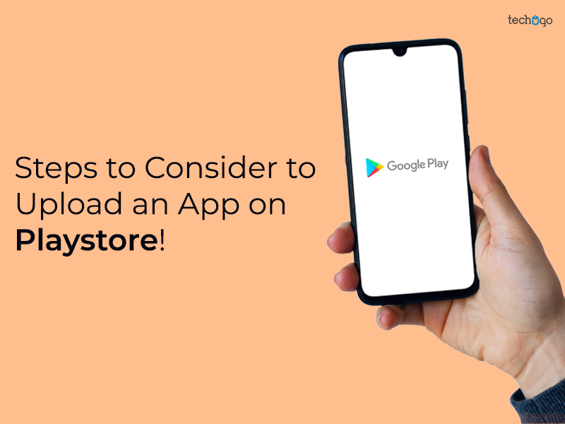 Steps to Consider to Upload an App on Playstore!