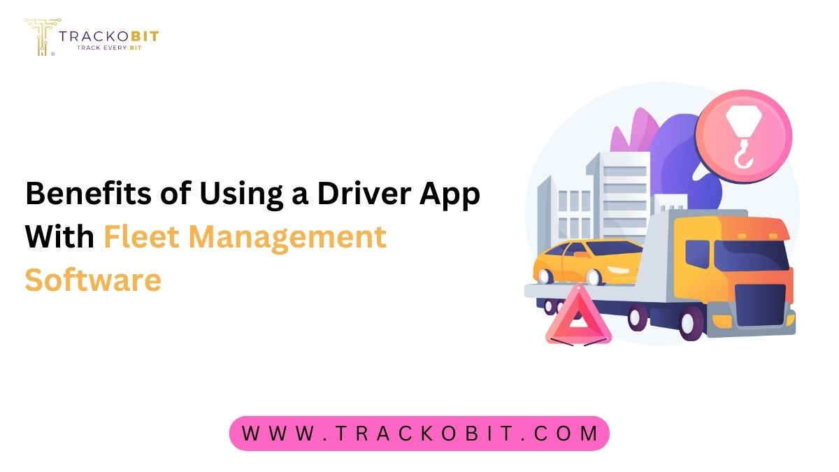 Benefits of Using a Driver App With Fleet Management Software