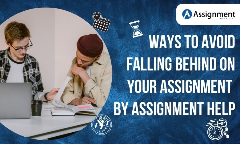 Ways To Avoid Falling Behind On Your Assignment By Assignment Help banner